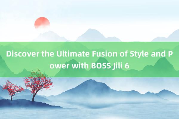 Discover the Ultimate Fusion of Style and Power with BOSS Jili 6