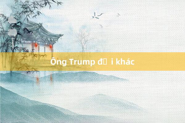 Ông Trump đổi khác