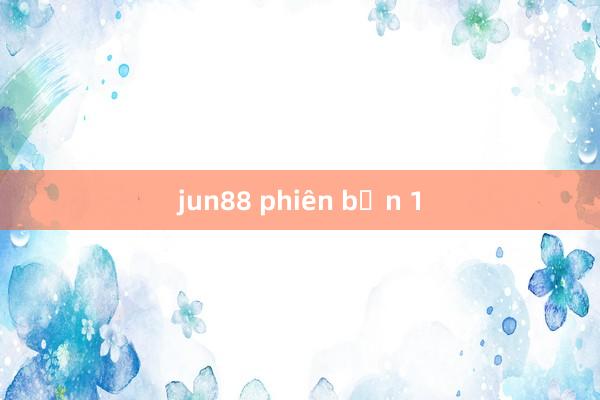 jun88 phiên bản 1