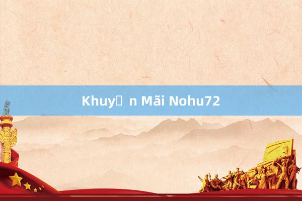 Khuyến Mãi Nohu72