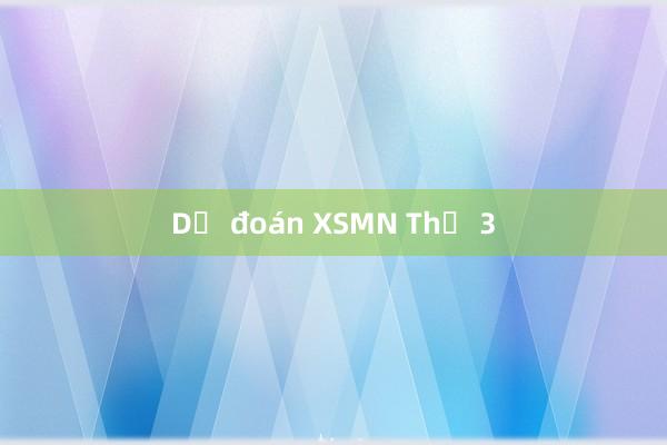 Dự đoán XSMN Thứ 3