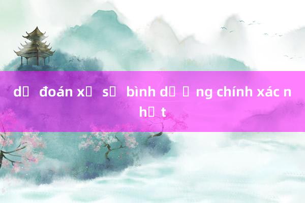 dự đoán xổ số bình dương chính xác nhất