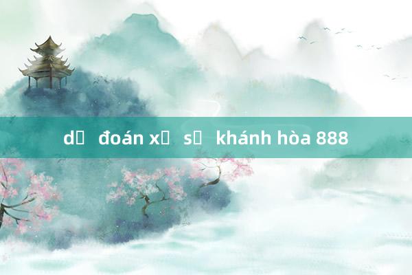 dự đoán xổ số khánh hòa 888