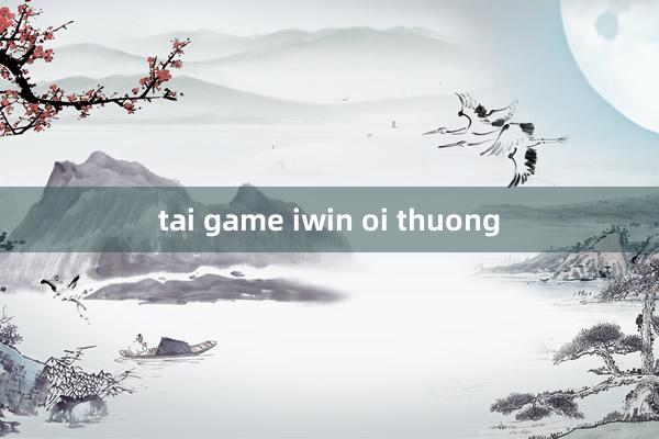 tai game iwin oi thuong