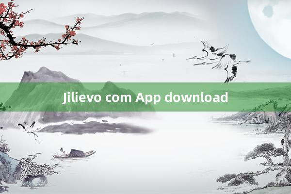 Jilievo com App download